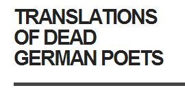 Translations of Dead German Poets.